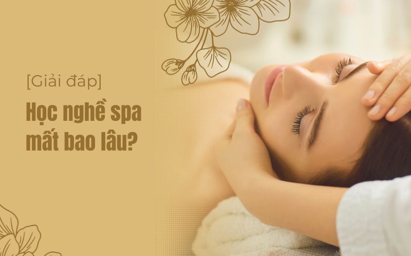 Cùng tìm hiểu học spa bao lâu ra nghề thành thạo