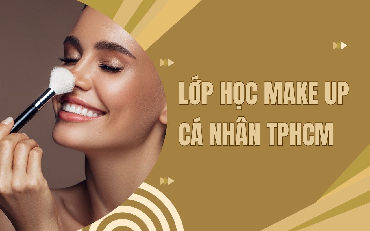 22 Lớp học make up cá nhân TPHCM uy tín, chất lượng nhất 2024