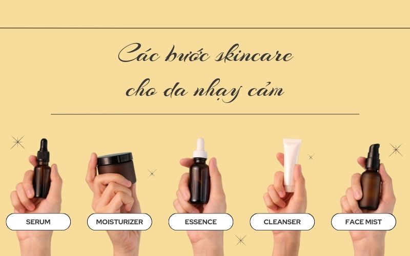 Hướng dẫn các bước skincare cho da nhạy cảm ngày và đêm