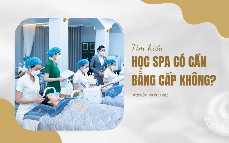 Tìm hiểu học spa có cần bằng cấp không?