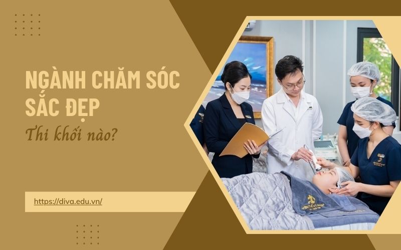 DIVA Academy giải đáp ngành chăm sóc sắc đẹp thi khối nào