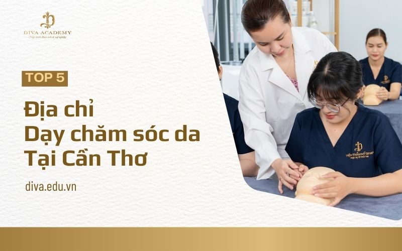 Review 5 địa chỉ dạy nghề chăm sóc da Cần Thơ nổi bật nhất