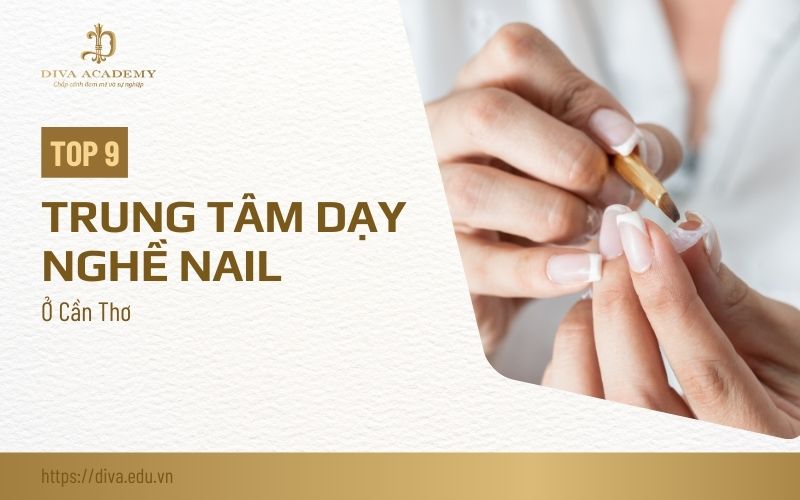 Review 9 địa chỉ học nail Cần Thơ chất lượng nhất