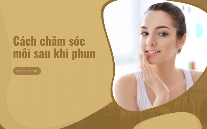 Cách chăm sóc môi sau khi phun lên màu chuẩn, bền, đẹp