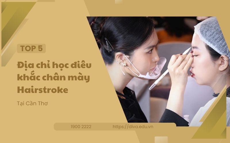 TOP 5 địa chỉ học điêu khắc chân mày Hairstroke ở Cần Thơ