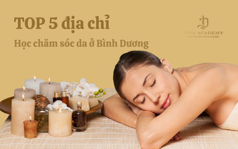 Tổng hợp 5 địa chỉ học chăm sóc da tại Bình Dương uy tín nhất