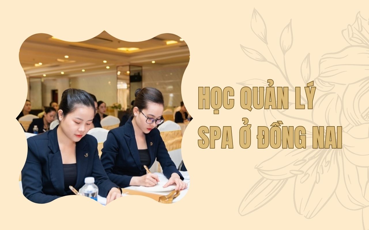 Học quản lý spa ở Đồng Nai - Lợi ích và TOP 7 địa chỉ uy tín