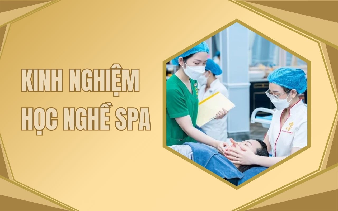 Kinh nghiệm học nghề spa hiệu quả từ chuyên gia hàng đầu