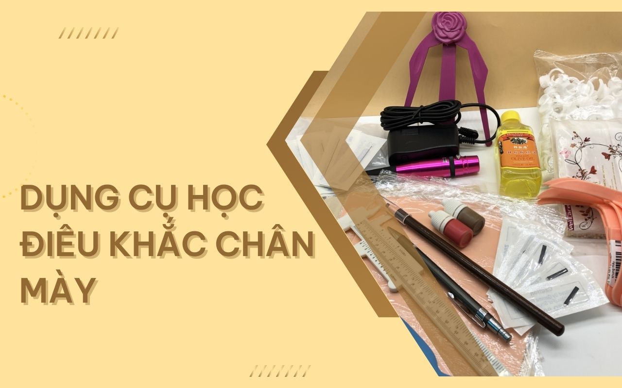6 dụng cụ học điêu khắc chân mày cần thiết cho mọi học viên