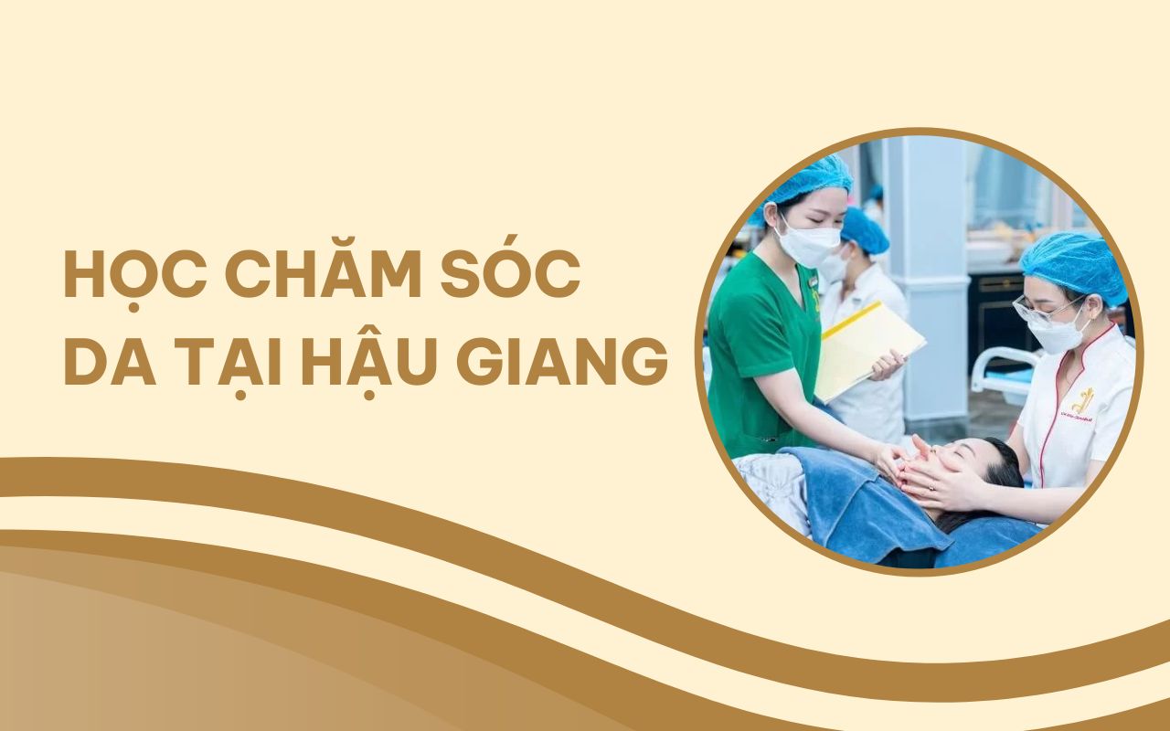 Đầu tư cho bản thân với khóa học chăm sóc da tại Hậu Giang