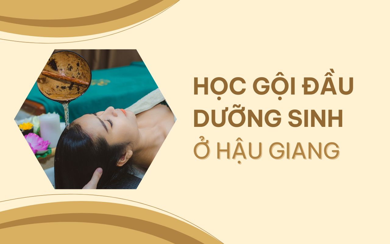 Trải nghiệm khóa học gội đầu dưỡng sinh ở Hậu Giang bài bản