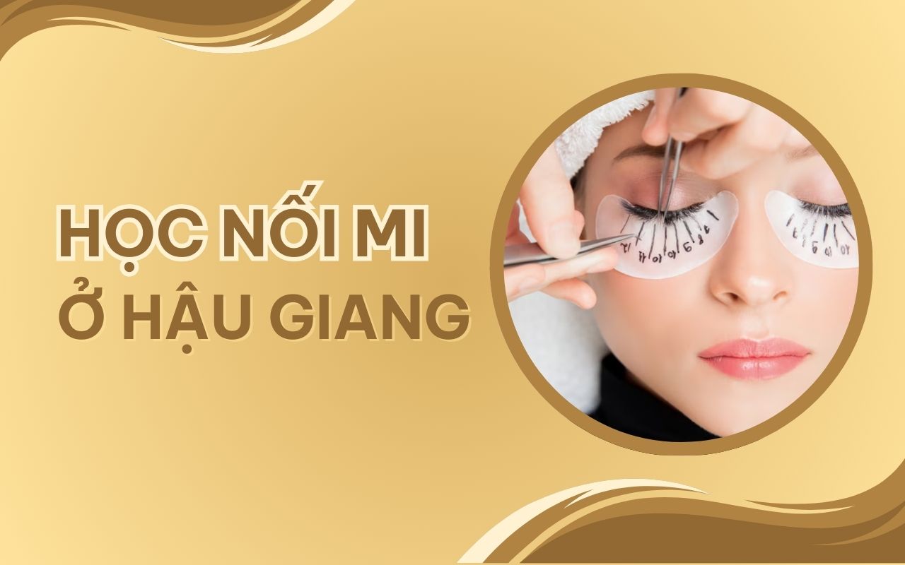 Học nối mi ở Hậu Giang - Cơ hội nghề nghiệp ổn định