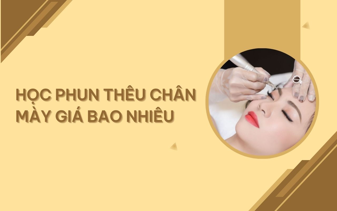 Học phun thêu chân mày giá bao nhiêu?