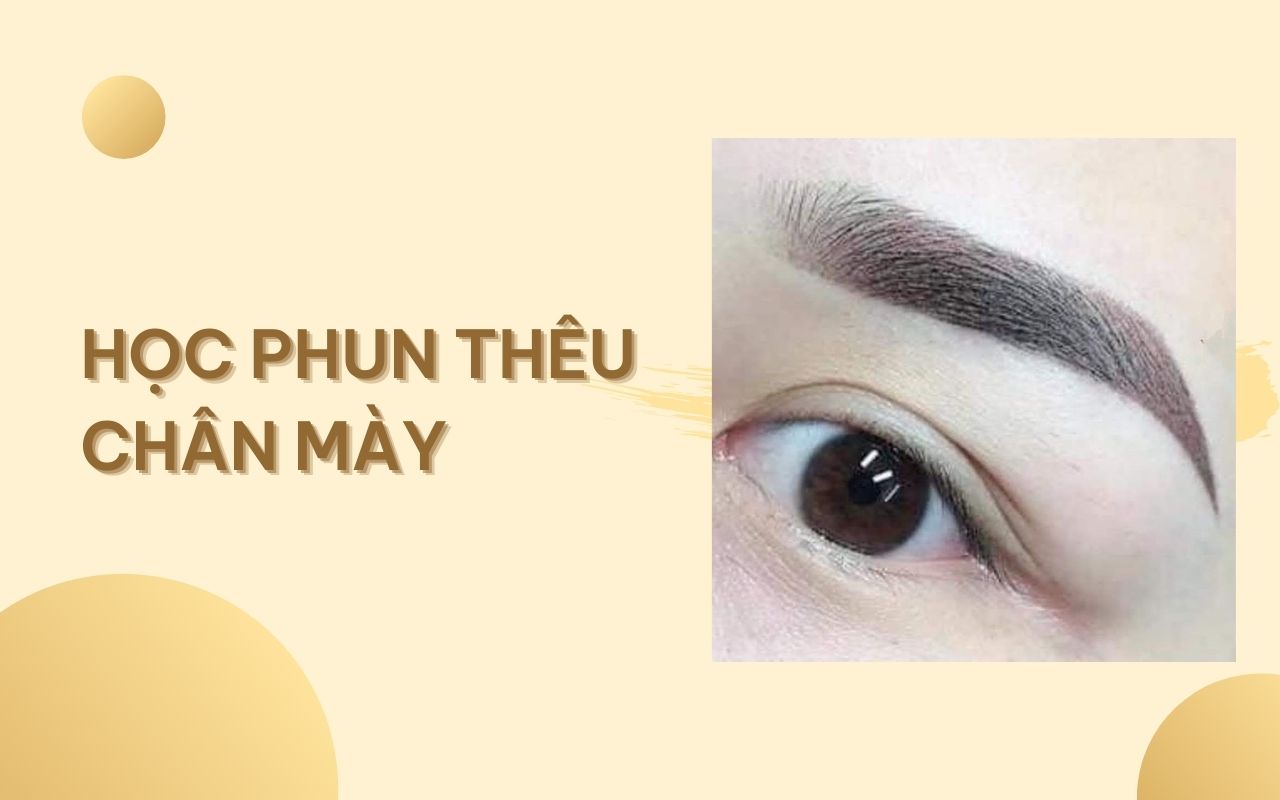 Học phun thêu chân mày để cập nhật xu hướng làm đẹp mới nhất 2024