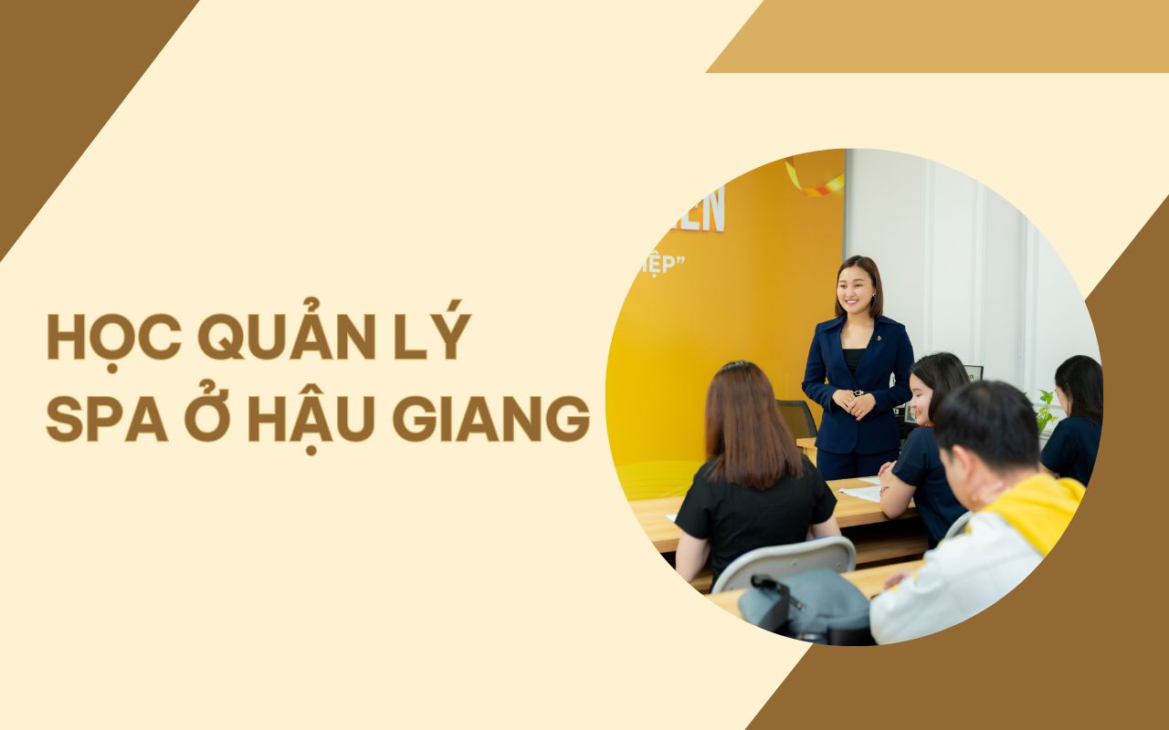 Học quản lý spa ở Hậu Giang - Nắm bắt xu hướng làm đẹp mới nhất