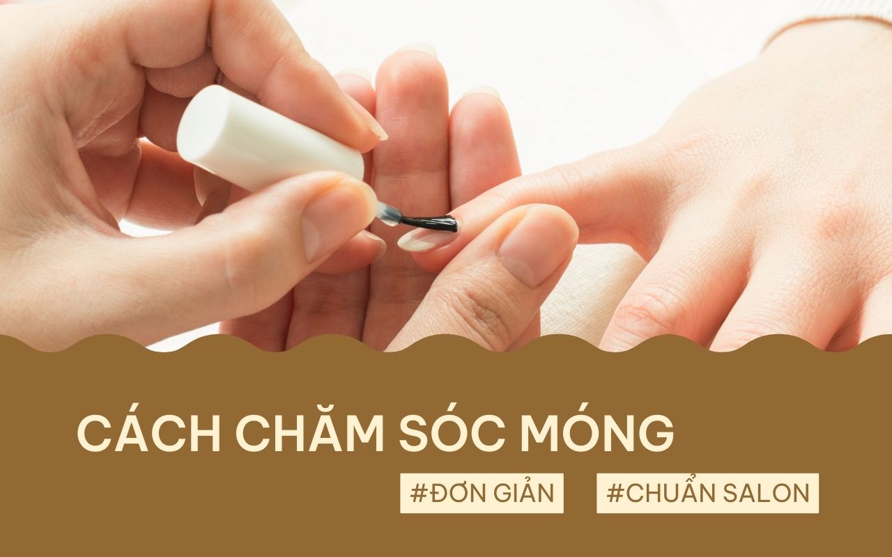 Bật mí cách chăm sóc móng đẹp chuẩn salon ngay tại nhà