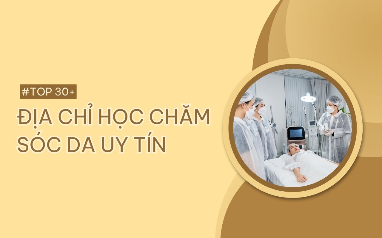 TOP 30 địa chỉ học chăm sóc da uy tín bạn không nên bỏ lỡ