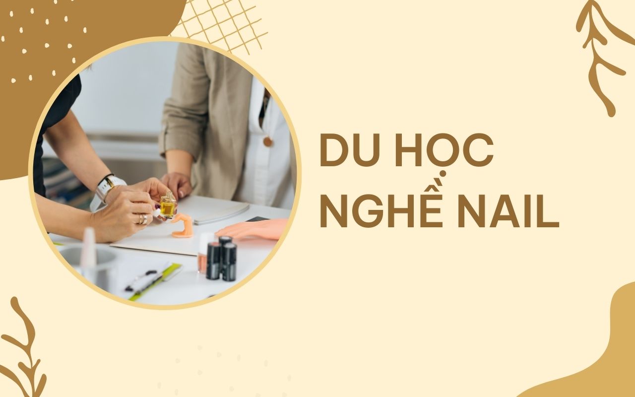 Du học nghề nail - Đầu tư thông minh cho tương lai vững chắc