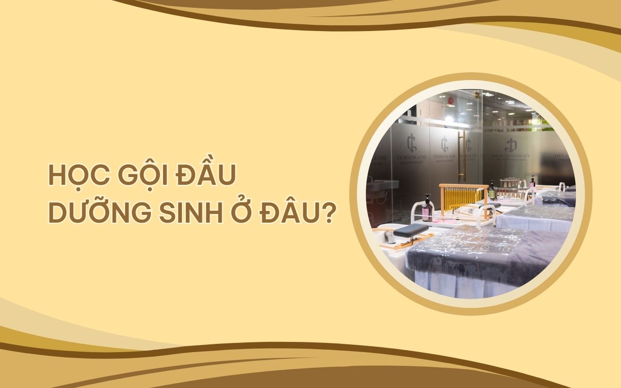 Học gội đầu dưỡng sinh ở đâu uy tín và chất lượng nhất 2024?