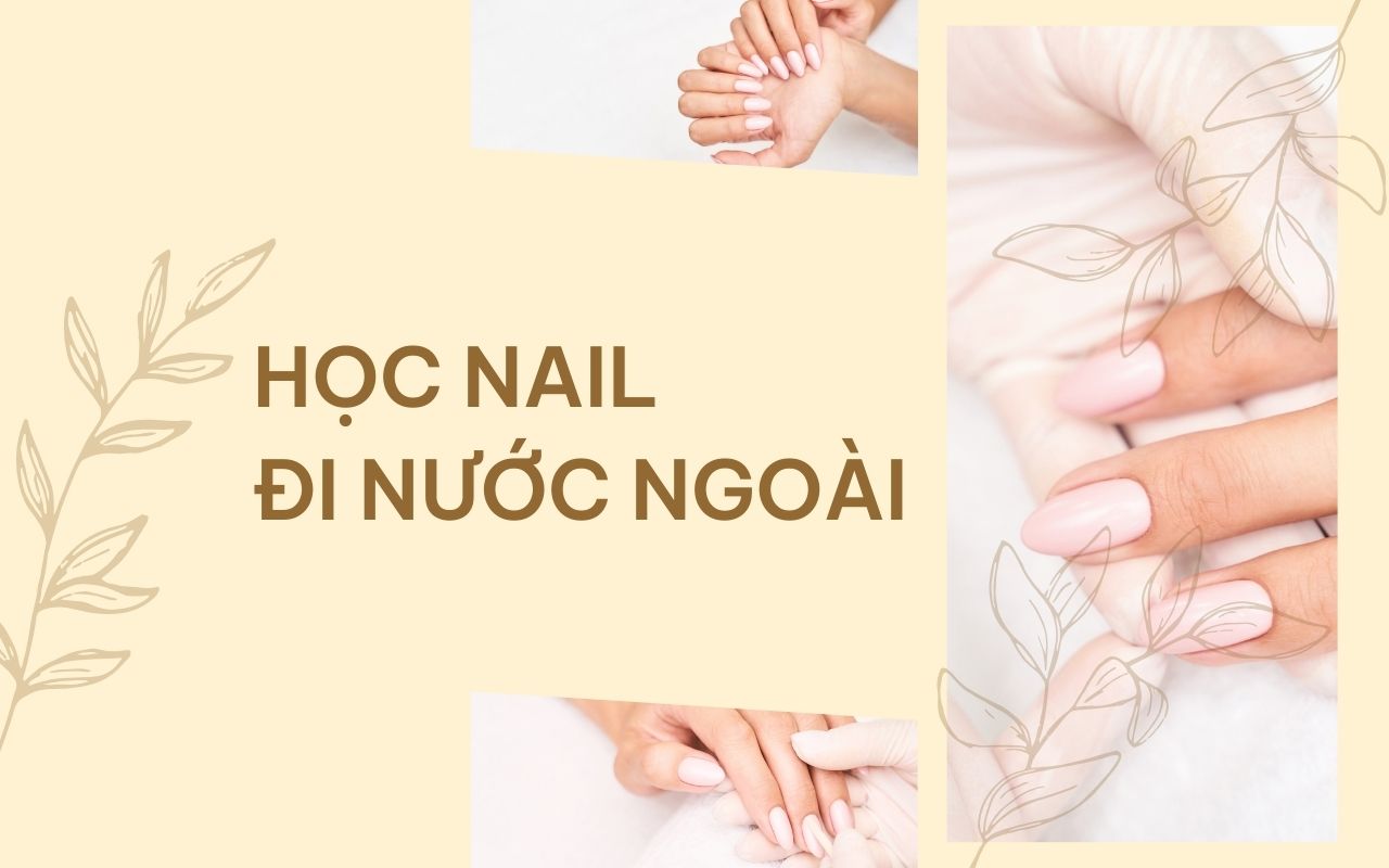 Học nail đi nước ngoài và cơ hội làm việc ở môi trường quốc tế