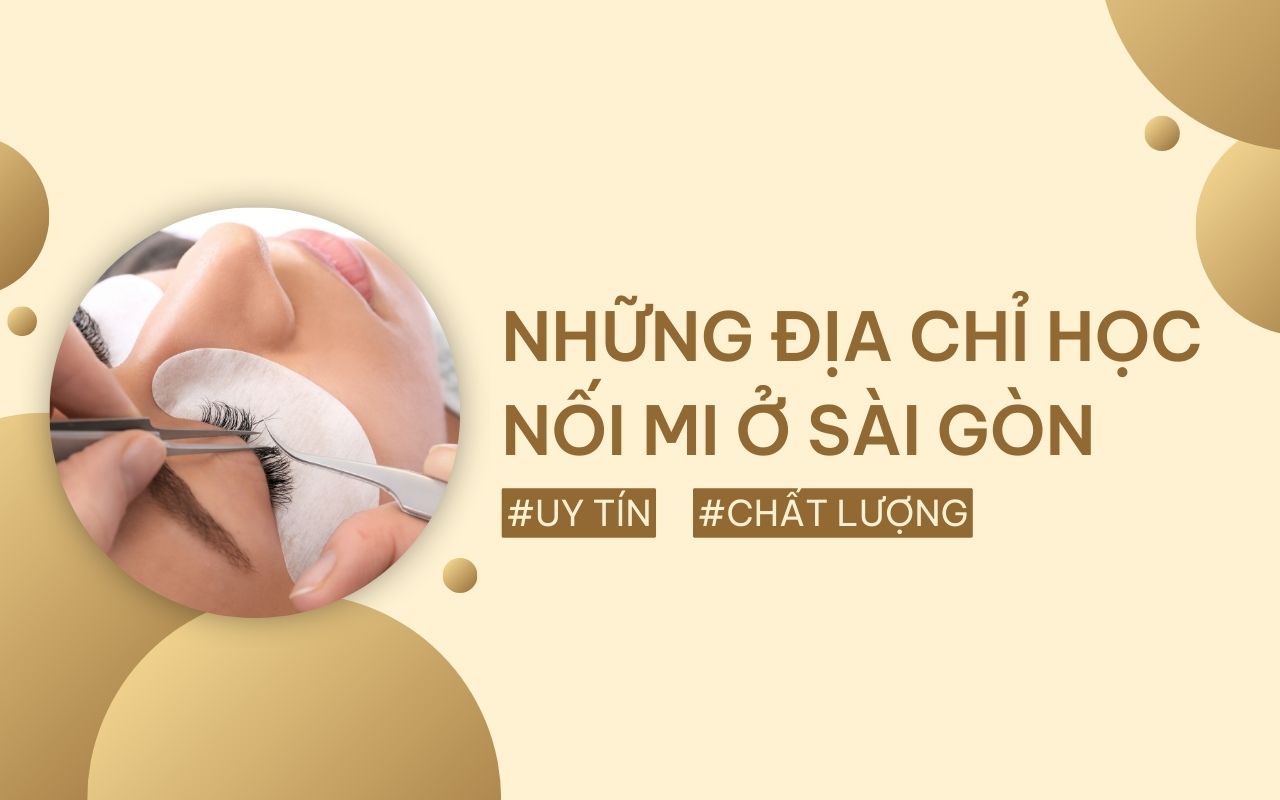 10 địa chỉ học nối mi ở Sài Gòn chuyên nghiệp nhất