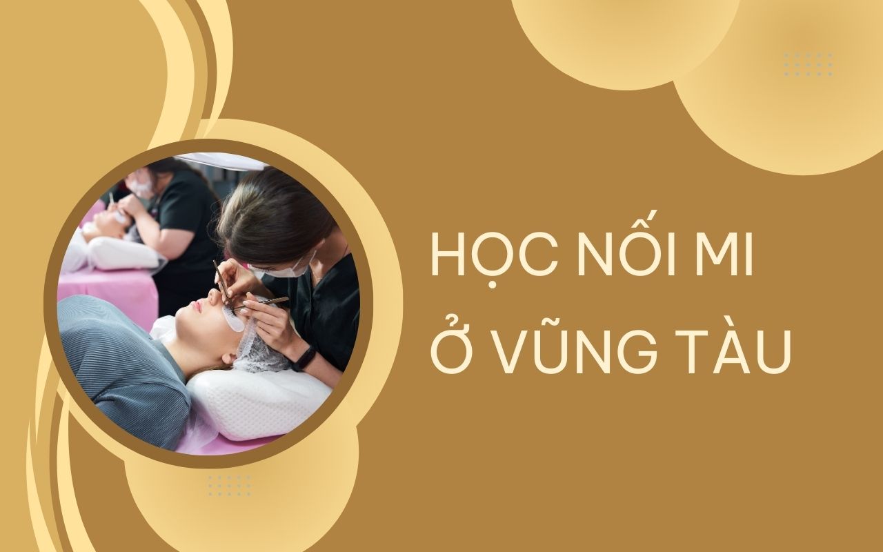 TOP 9 địa chỉ học nối mi ở Vũng Tàu uy tín nhất