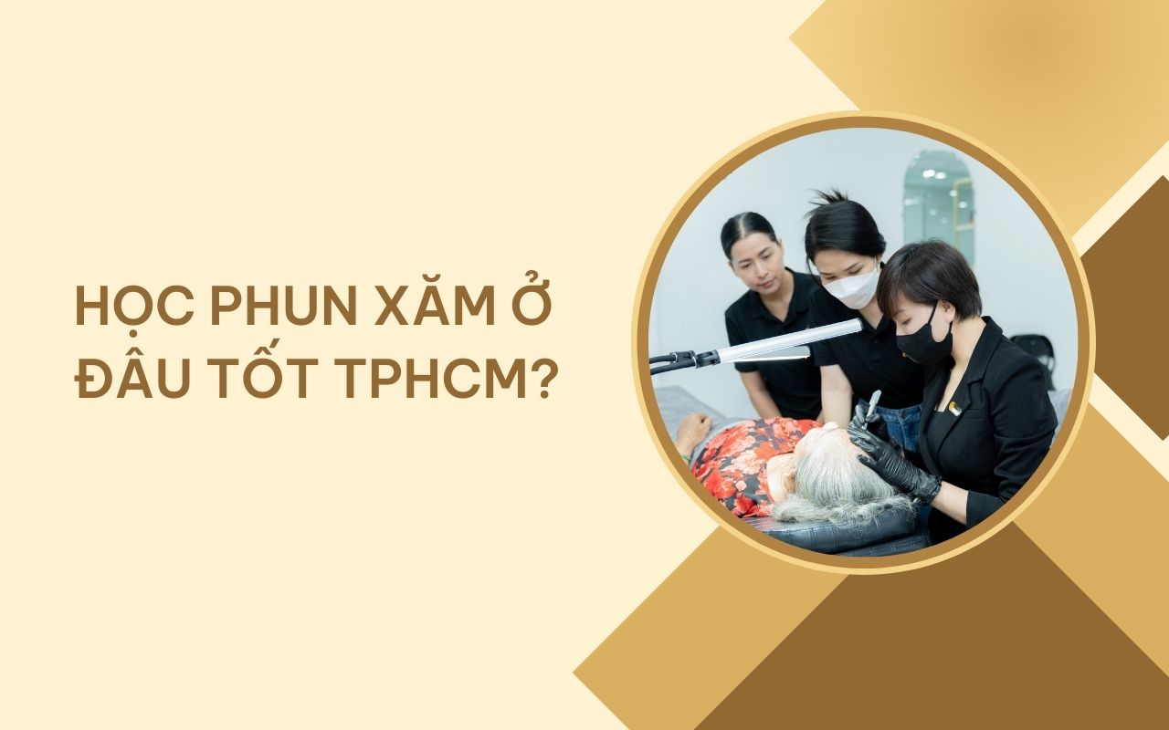 [MỚI NHẤT] 12 địa chỉ dạy phun xăm thẩm mỹ uy tín tại TPHCM