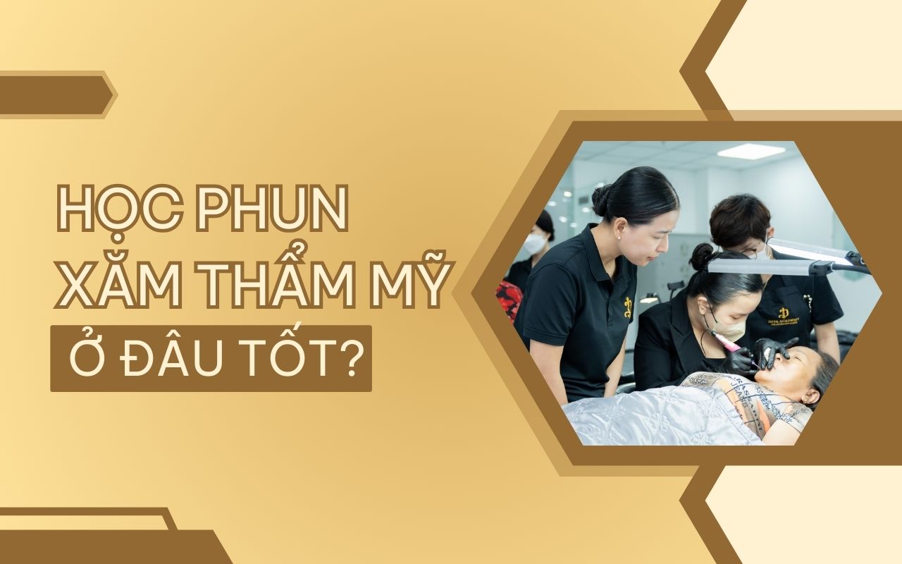 Học phun xăm thẩm mỹ ở đâu tốt và ra nghề nhanh