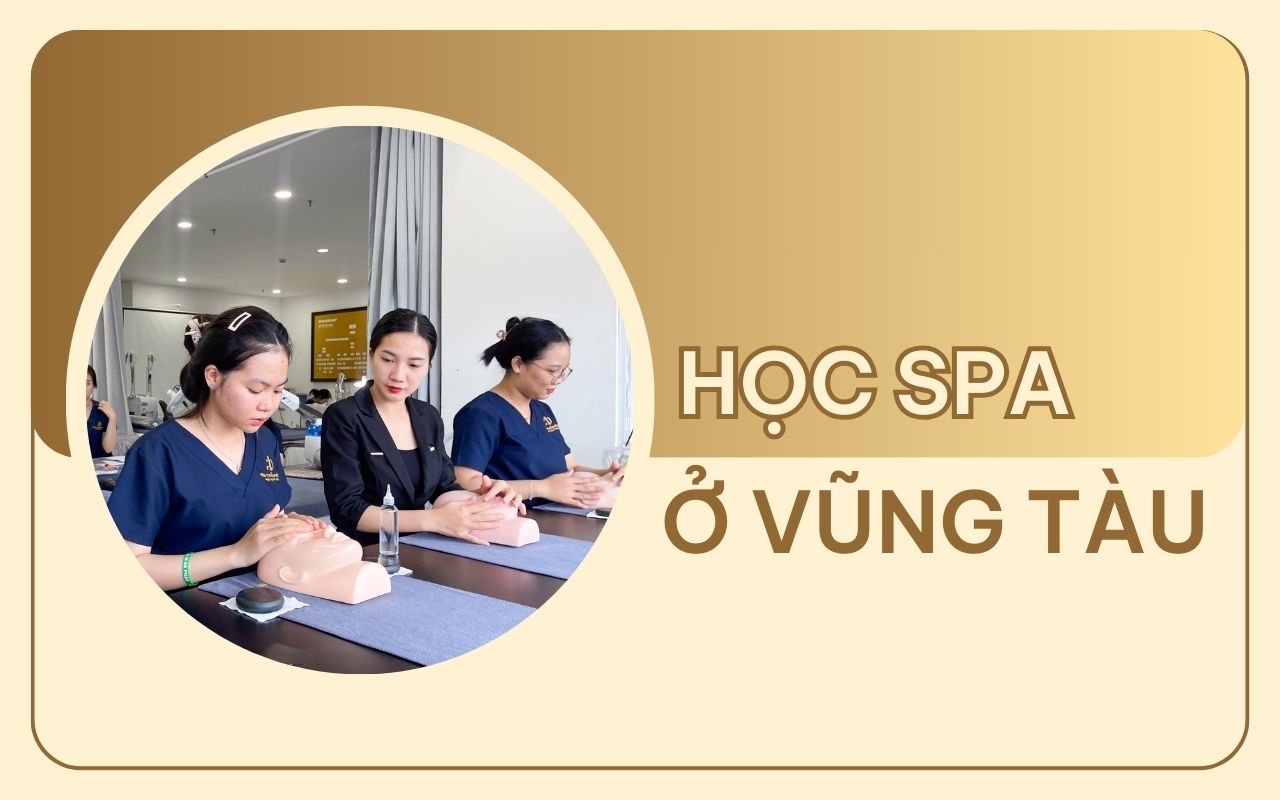 Học spa ở Vũng Tàu: TOP 7 địa chỉ uy tín đào tạo chuyên nghiệp