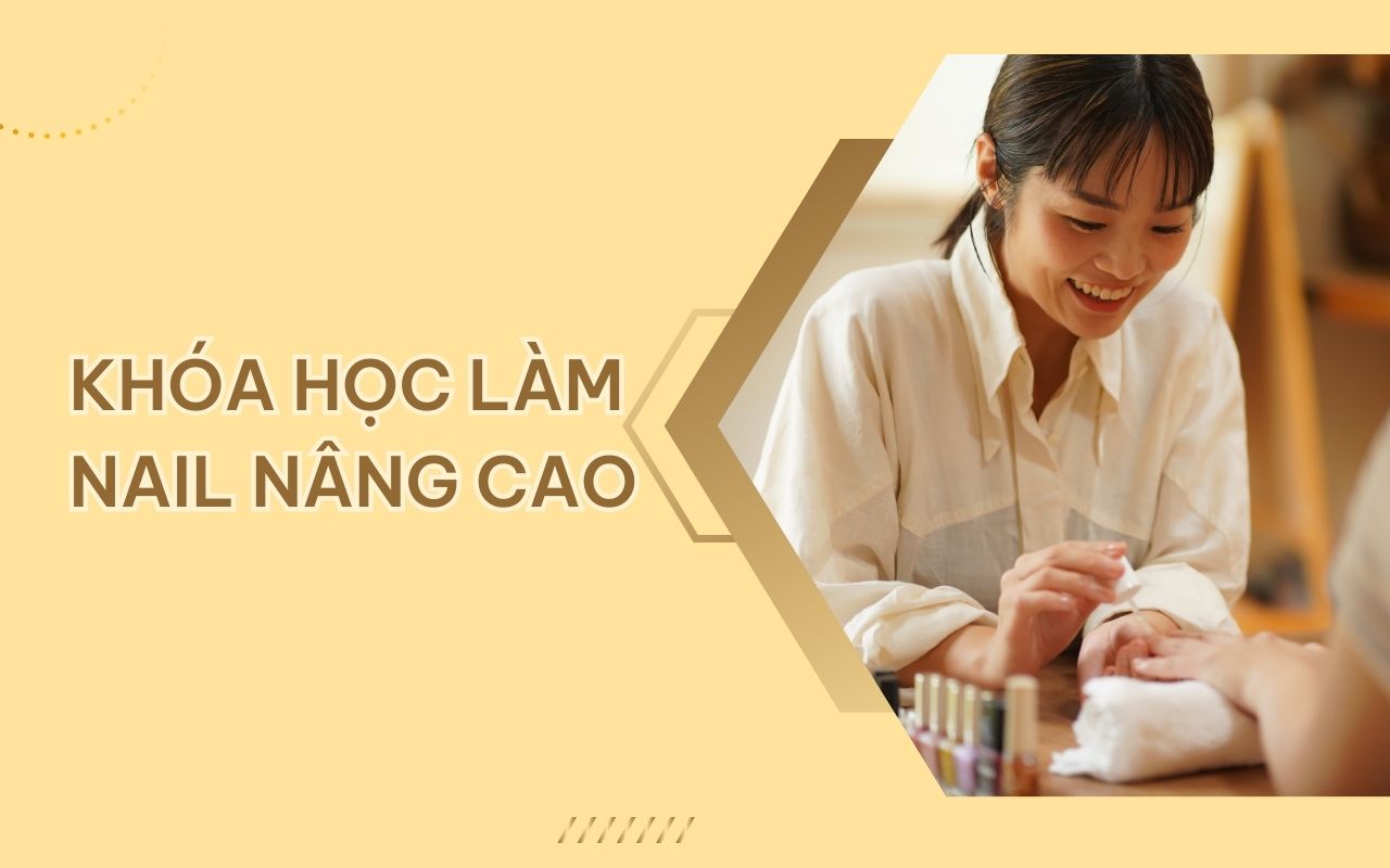 Khóa học làm nail nâng cao chuyên sâu từng kỹ thuật