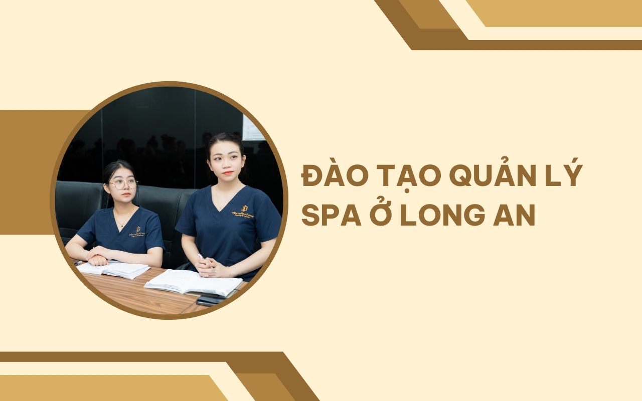 Những cơ sở đào tạo quản lý spa ở Long An với lộ trình rõ ràng