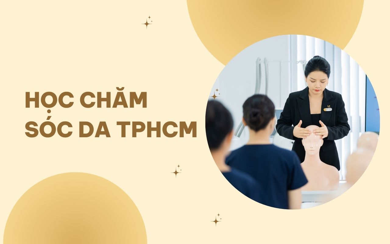 Những địa chỉ học chăm sóc da TPHCM cam kết ra nghề nhanh 2024