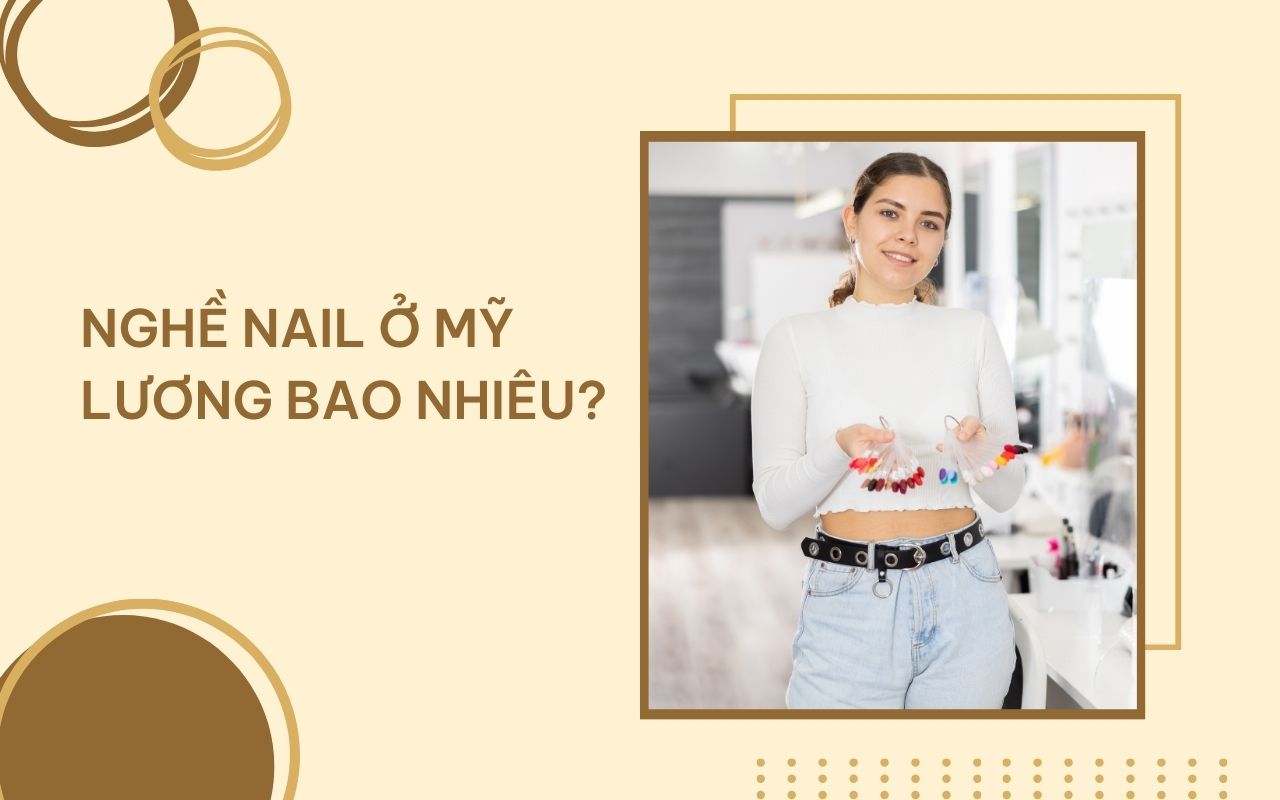 Nghề nail ở Mỹ lương bao nhiêu? Bí quyết tăng thu nhập nhanh