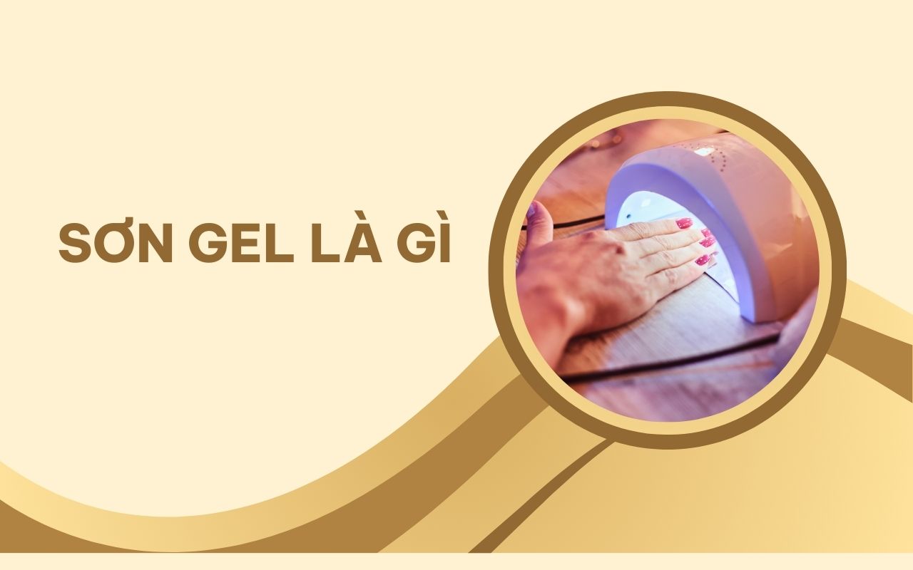 Sơn gel là gì? Lợi ích và cách chăm sóc móng bền đẹp