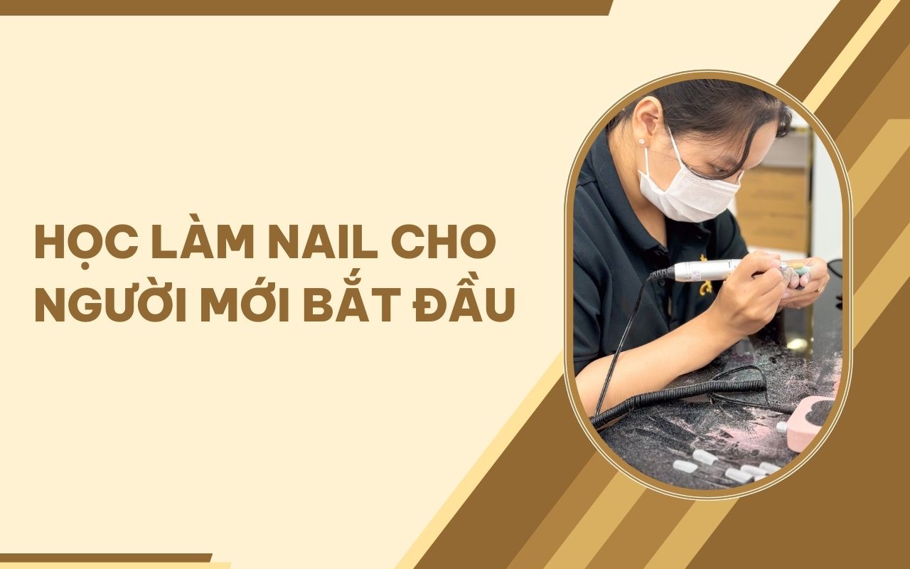 Lộ trình học làm nail cho người mới bắt đầu chi tiết và nhanh thạo nghề nhất