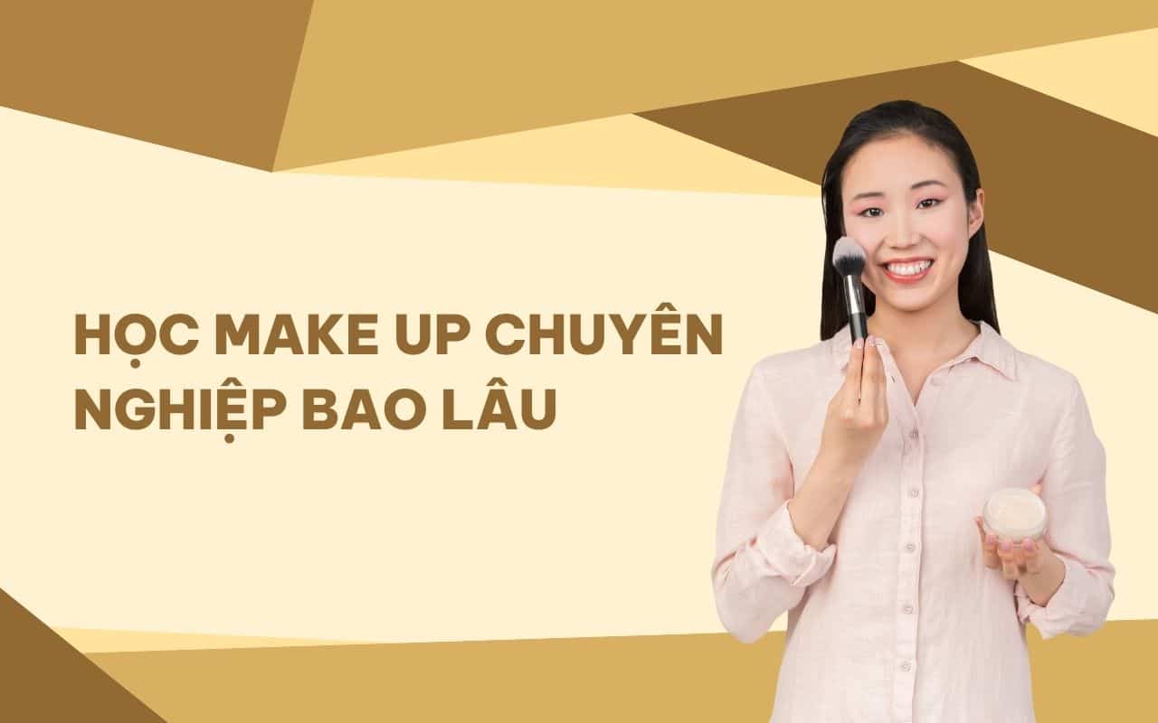 Học makeup chuyên nghiệp bao lâu thì ra nghề thành công?