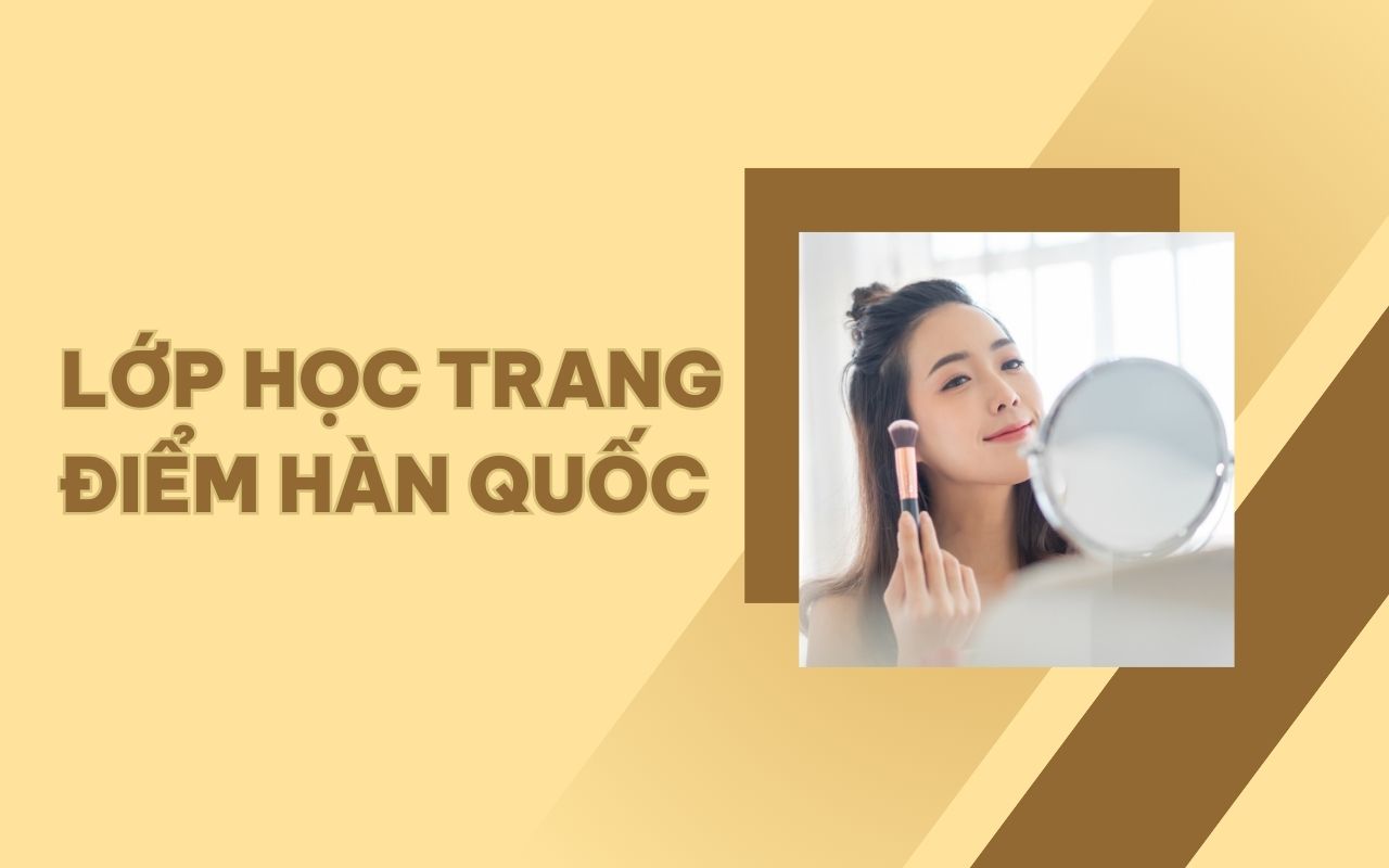 Lớp học trang điểm Hàn Quốc - Biến hóa phong cách mỗi ngày