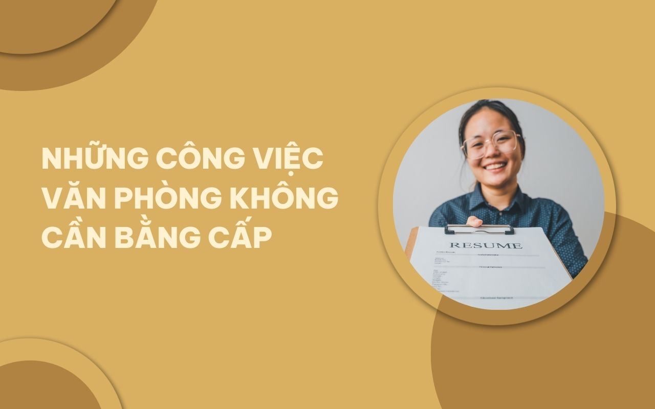 Top 10 những công việc văn phòng không cần bằng cấp thu nhập hấp dẫn